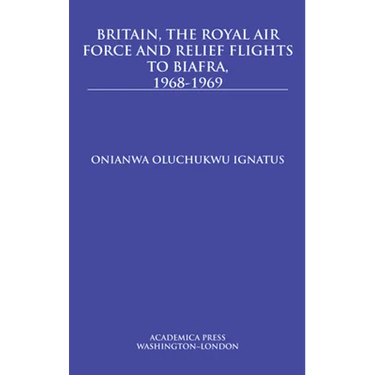 Britain, the Royal Air Force and Relief Flights to Biafra, 1968-1969