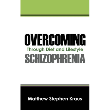 Overcoming Schizophrenia: Through Diet and Lifestyle