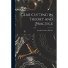 Gear Cutting in Theory and Practice