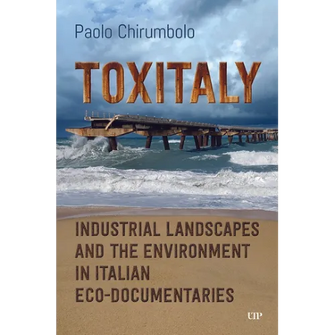 Toxitaly: Industrial Landscapes and the Environment in Italian Ecodocumentaries