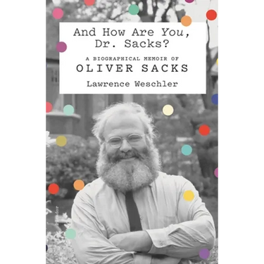 And How Are You, Dr. Sacks?: A Biographical Memoir of Oliver Sacks
