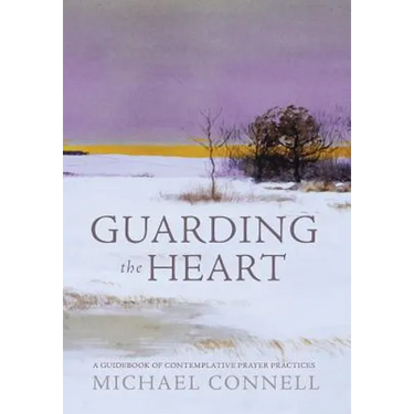 Guarding the Heart: A Guidebook of Contemplative Prayer Practices