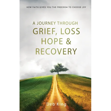 A Journey Through Grief, Loss, Hope, and Recovery