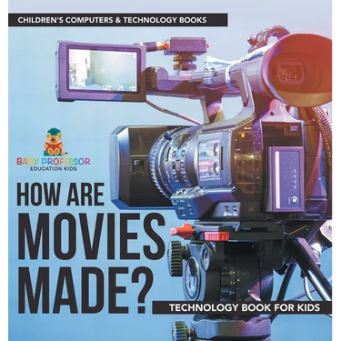 How are Movies Made? Technology Book for Kids Children's Computers & Technology Books