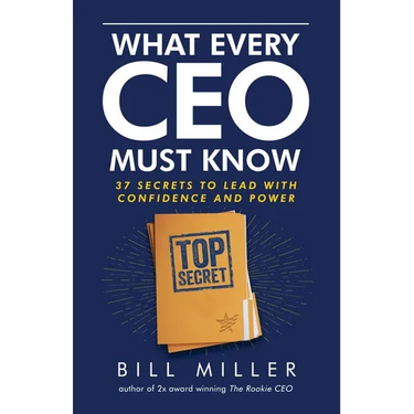 What Every CEO Must Know, 37 Secrets to Lead With Confidence and Power