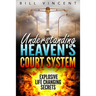 Understanding Heaven's Court System: Explosive Life Changing Secrets