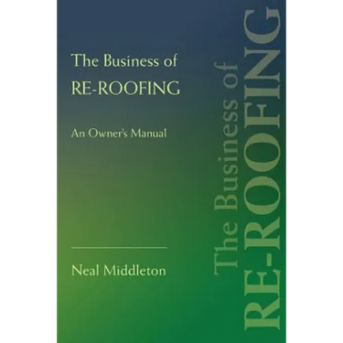 The Business of Re-Roofing: An Owner's Manual