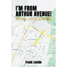I'm From Arthur Avenue!: My Bronx Boyhood and Beyond