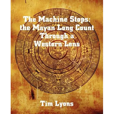 The Machine Stops: the Mayan Long Count Through a Western Lens