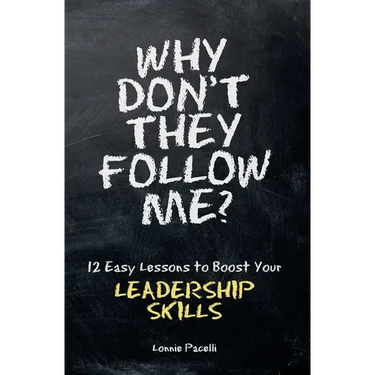 Why Don't They Follow Me?: 12 Easy Lessons To Boost Your Leadership Skills