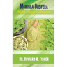 Moringa Oleifera: Myth, Magic or Miracle