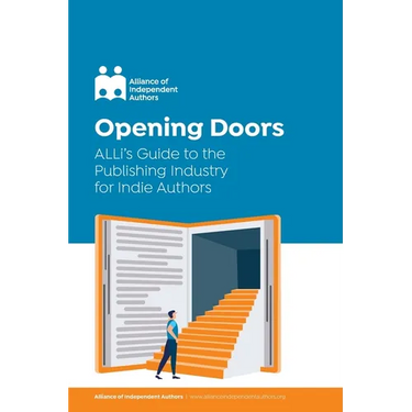 Opening Doors: ALLi's Guide to the Publishing Industry for Indie Authors