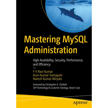 Mastering MySQL Administration: High Availability, Security, Performance, and Efficiency