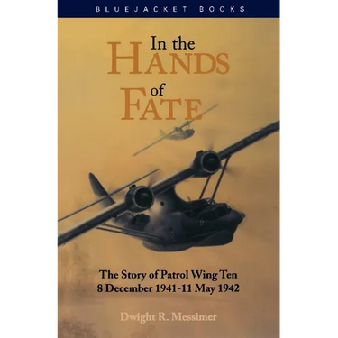 In the Hands of Fate: The Story of Patrol Wing Ten, 8 December 1941-11 May 1942