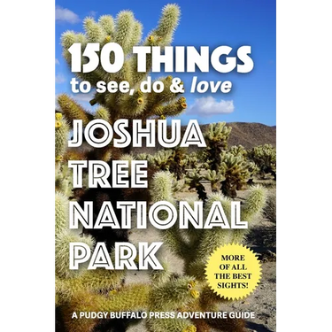 150 Things to See, Do & Love: Joshua Tree National Park