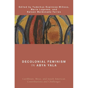 Decolonial Feminism in Abya Yala: Caribbean, Meso, and South American Contributions and Challenges