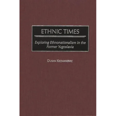 Ethnic Times: Exploring Ethnonationalism in the Former Yugoslavia