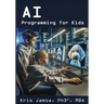 AI Programming for Kids: Master AI and How to Code It