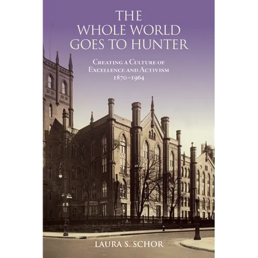 The Whole World Goes to Hunter: Creating a Culture of Excellence and Activism, 1870-1964