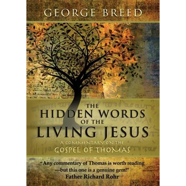 The Hidden Words of the Living Jesus: A Commentary on the Gospel of Thomas
