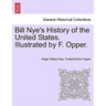 Bill Nye's History of the United States. Illustrated by F. Opper.