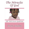 The Miracles of God: Life With Down Syndrome
