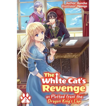 The White Cat's Revenge as Plotted from the Dragon King's Lap: Volume 2 (Light Novel): Volume 2