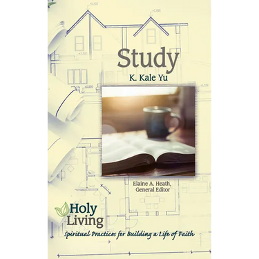 Holy Living: Study: Spiritual Practices for Building a Life of Faith