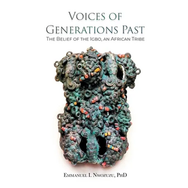 Voices of Generations Past: The Belief of the Igbo, an African Tribe