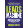 Leads Machine: The Nine-Step System to Generate Consistent, Predictable Sales and Scale Your Service Business