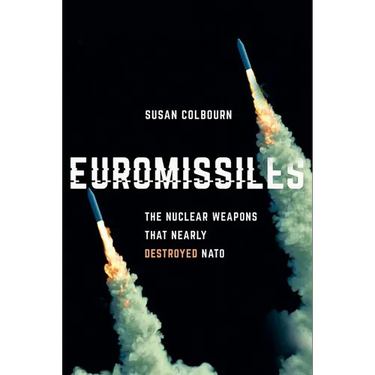 Euromissiles: The Nuclear Weapons That Nearly Destroyed NATO