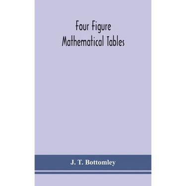 Four Figure Mathematical Tables; Comprising Logarithmic And Trigonometrical Tables, And Tables Of Squares, Square Roots, And Reciprocals