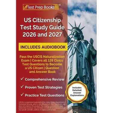 US Citizenship Test Study Guide 2026 and 2027: Pass the USCIS Naturalization Exam Covers all 128 Civics Test Questions to Become a US Citizen Question