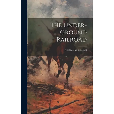 The Under-ground Railroad