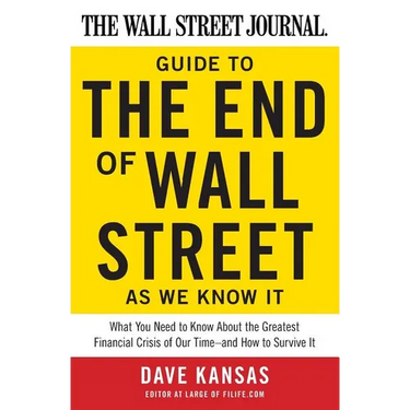 The Wall Street Journal Guide to the End of Wall Street as We Know It: What You Need to Know about the Greatest Financial Crisis of Our Time--And How