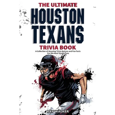 The Ultimate Houston Texans Trivia Book: A Collection of Amazing Trivia Quizzes and Fun Facts for Die-Hard Texans Fans!