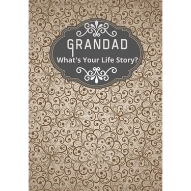 Grandad, What's Your Life Story?: A grandad's life memory journal to fill in and give back life story book for grandparents to give to grandchildren G