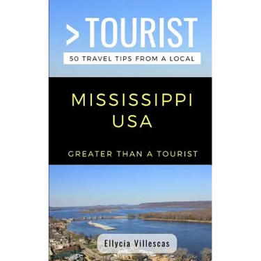Greater Than a Tourist- Mississippi USA: 50 Travel Tips from a Local