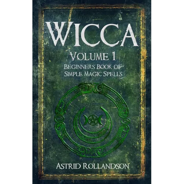 Wicca: Beginners Book of Simple Magic Spells and Rituals