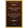 A Shilling Cookery For The People: Embracing An Entirely New System Of Plain Cookery And Domestic Economy (1854)