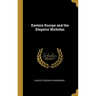 Eastern Europe and the Emperor Nicholas