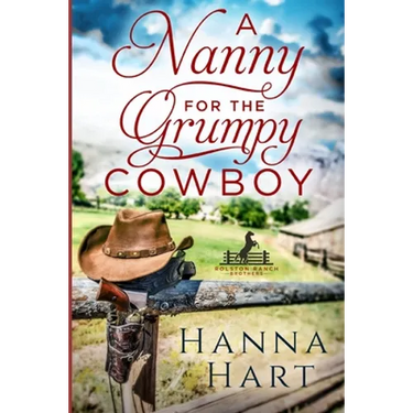 A Nanny for the Grumpy Cowboy: Rolston Ranch Brothers