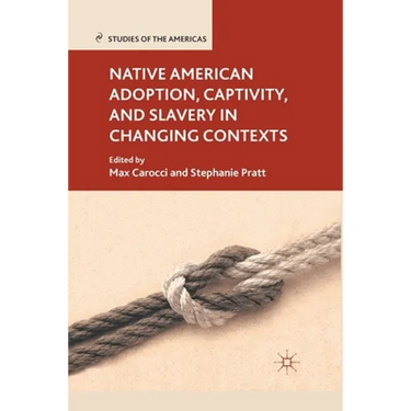 Native American Adoption, Captivity, and Slavery in Changing Contexts