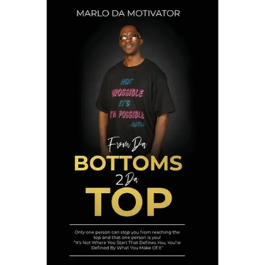 From Da Bottoms 2 Da Top: "It's Not Where You Start That Defines You, You're Defined By What You Make Of It."