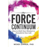 The Force Continuum: How to Shift Your Mindset to Transform Your Life