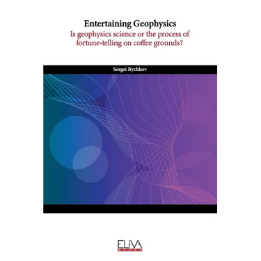 Entertaining Geophysics: Is geophysics science or the process of fortune-telling on coffee grounds?
