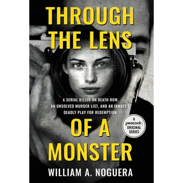 Through the Lens of a Monster: A Serial Killer on Death Row, an Unsolved Murder List, and an Inmate's Deadly Play for Redemption