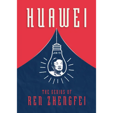 Huawei: The Genius of Ren Zhengfei