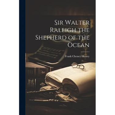 Sir Walter Raleigh the Shepherd of the Ocean