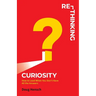 Re-Thinking Curiosity: How to Lead When You Don't Have All the Answers